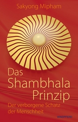 Das Shambhala-Prinzip - Sakyong Mipham