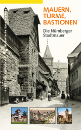 Mauern, Türme, Bastionen. Die Nürnberger Stadtmauer - Daniel Gürtler