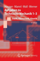 Aufgaben zu Technische Mechanik 1-3 - Hauger, Werner; Mannl, Volker; Wall, Wolfgang A.; Werner, Ewald