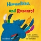 Himmelblau, Sonnengelb und Rosenrot - diverse; Petra Kelling
