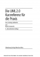Die UML-Kurzreferenz 2.0 für die Praxis: kurz, bündig, ballastfrei