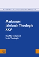 Das Alte Testament in der Theologie (Marburger Jahrbuch Theologie, Band 25)