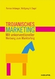 Trojanisches Marketing. Mit unkonventioneller    Werbung zum Markterfolg - Roman Anlanger; Wolfgang A. Engel