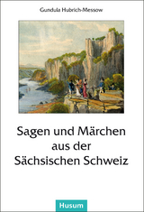 Sagen und Märchen aus der Sächsischen Schweiz - 