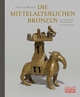 Die mittelalterlichen Bronzen im Germanischen Nationalmuseum: Bestandskatalog