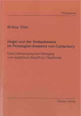 Hegel und der Gottesbeweis im Proslogion Anselms von Canterbury - Ill-Guy Choi