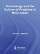 Technology and the Culture of Progress in Meiji Japan (Routledge/Asian Studies Association of Australia ASAA East Asian Series)