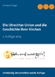 Die Utrechter Union und die Geschichte ihrer Kirchen: 2. Auflage 2014