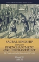 Sacral Kingship Between Disenchantment and Re-enchantment: The French and English Monarchies 1587-1688 (Studies in British and Imperial, Band 2)