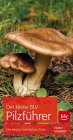 Der kleine BLV Pilzführer: Die besten heimischen Arten (BLV Pilze)