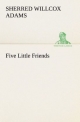 Five Little Friends - Sherred Willcox Adams