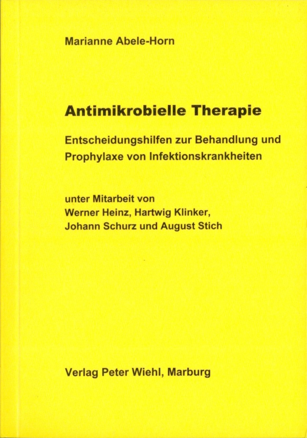 Marianne Abele-Horn (Autor),? Werner Heinz, Hartwig Klinker, Johann Schurz, August Stich - Antimikrobielle Therapie: Entscheidungshilfen zur Behandlung und Prophylaxe