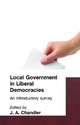 Local Government in Liberal Democracies - J. A. Chandler