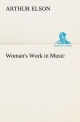 Woman's Work in Music - Arthur Elson