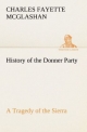 History of the Donner Party, a Tragedy of the Sierra - C. F. (Charles Fayette) McGlashan