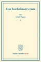 Das Reichsfinanzwesen.: (Sonderabdruck aus von Holtzendorffs "Jahrbuch für Gesetzgebung"). (Duncker & Humblot reprints)