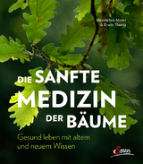 Die sanfte Medizin der Bäume - Maximilian Moser, Erwin Thoma
