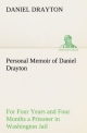 Personal Memoir of Daniel Drayton For Four Years and Four Months a Prisoner (For Charity's Sake) in Washington Jail