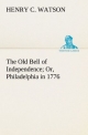 The Old Bell of Independence Or, Philadelphia in 1776 (TREDITION CLASSICS)