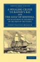 A Whaling Cruise to Baffin's Bay and the Gulf of Boothia and an Account of the Rescue of the Crew of the Polaris