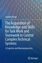The Acquisition of Knowledge and Skills for Taskwork and Teamwork to Control Complex Technical Systems - Annette Kluge