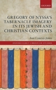 Gregory of Nyssa's Tabernacle Imagery in Its Jewish and Christian Contexts - Ann Conway-Jones