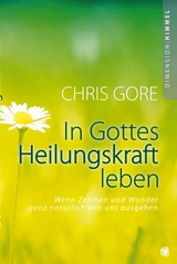 In Gottes Heilungskraft leben - Chris Gore