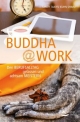 Buddha@work: Den Berufsalltag gelassen und achtsam meistern