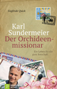 Karl Sundermeier - Der Orchideenmissionar: Ein Leben für die gute Botschaft