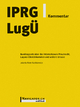 IPRG/LugÜ Kommentar: Bundesgesetz über das Internationale Privatrecht, Lugano-Übereinkommen und weitere Erlasse