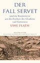 Der Fall Servet und die Kontroverse um die Freiheit des Glaubens und Gewissens: Castellio, Calvin und Basel 1552-1556 (Alcorde Bibliothek historischer Denkwürdigkeiten)