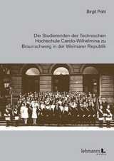 Die Studierenden der Technischen Hochschule Carolo-Wilhelmina zu Braunschweig in der Weimarer Republik - Birgit Pohl