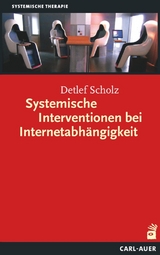 Systemische Interventionen bei Internetabhängigkeit - Detlef Scholz