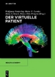 Der virtuelle Patient - Wolfgang Niederlag; Heinz U. Lemke; Hans Lehrach; Heinz-Otto Peitgen