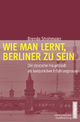 Wie man lernt, Berliner zu sein: Die deutsche Hauptstadt als konjunktiver Erfahrungsraum (Interdisziplinäre Stadtforschung, 18)