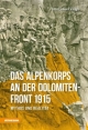 Das Alpenkorps an der Dolomiten-Front 1915: Mythos und Realität