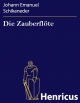 Die Zauberflöte : Große Oper in zwey Aufzügen Johann Emanuel Schikaneder Author
