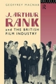 J. Arthur Rank and the British Film Industry - Macnab