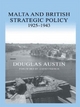Malta and British Strategic Policy, 1925-43 - Douglas Austin