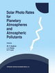 Solar Photo Rates for Planetary Atmospheres and Atmospheric Pollutants - W. F. Huebner; J.J. Keady; S.P. Lyon