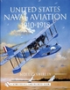 United States Naval Aviation 1910-1918 - Noel C. Shirley