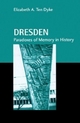 Dresden: Paradoxes of Memory in History Elizabeth A. Ten Dyke Author
