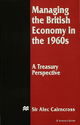 Managing the British Economy in the 1960s: A Treasury Perspective (St Antony's Series)