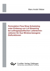 Permutation Flow Shop Scheduling unter Einbezug von Lot Streaming bei auftragsspezifischen Lieferterminvektoren für Due Window-bezogene Zielfunktionen - Marc-André Weber
