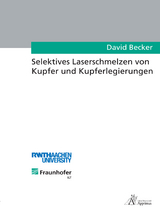 Selektives Laserschmelzen von Kupfer und Kupferlegierungen - David Becker