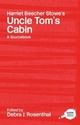 Harriet Beecher Stowe's Uncle Tom's Cabin: A Routledge Study Guide and Sourcebook Debra J. Rosenthal Editor