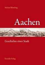 Aachen - Geschichte einer Stadt - Michael Römling