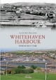 Whitehaven Harbour Through Time - Alan W. Routledge