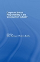 Corporate Social Responsibility in the Construction Industry - Michael Murray; Andrew Dainty
