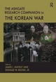 The Ashgate Research Companion to the Korean War - Donald W. Boose; James I. Matray